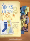Socks a La Carte 2 (eBook): Toes Up!: Pick and Choose Patterns to Knit Socks Your Way